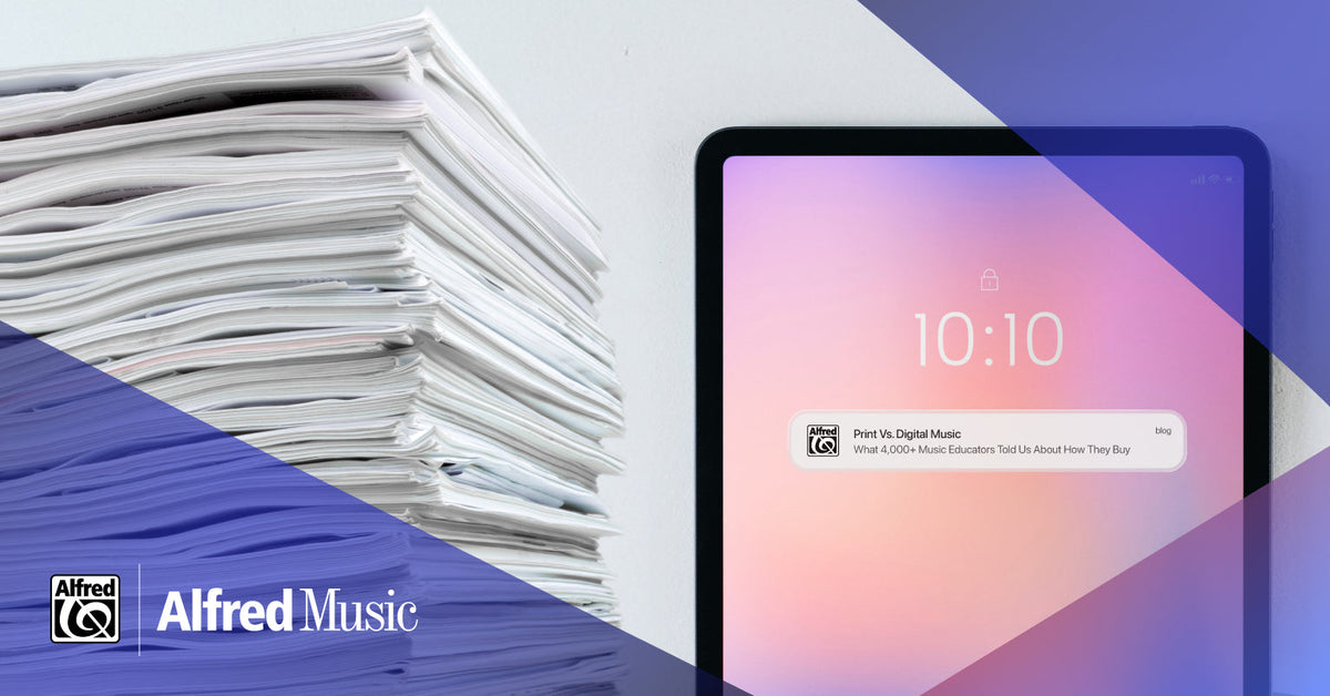 Print Vs. Digital Music: What 4,000+ Music Educators Told Us About How They Buy