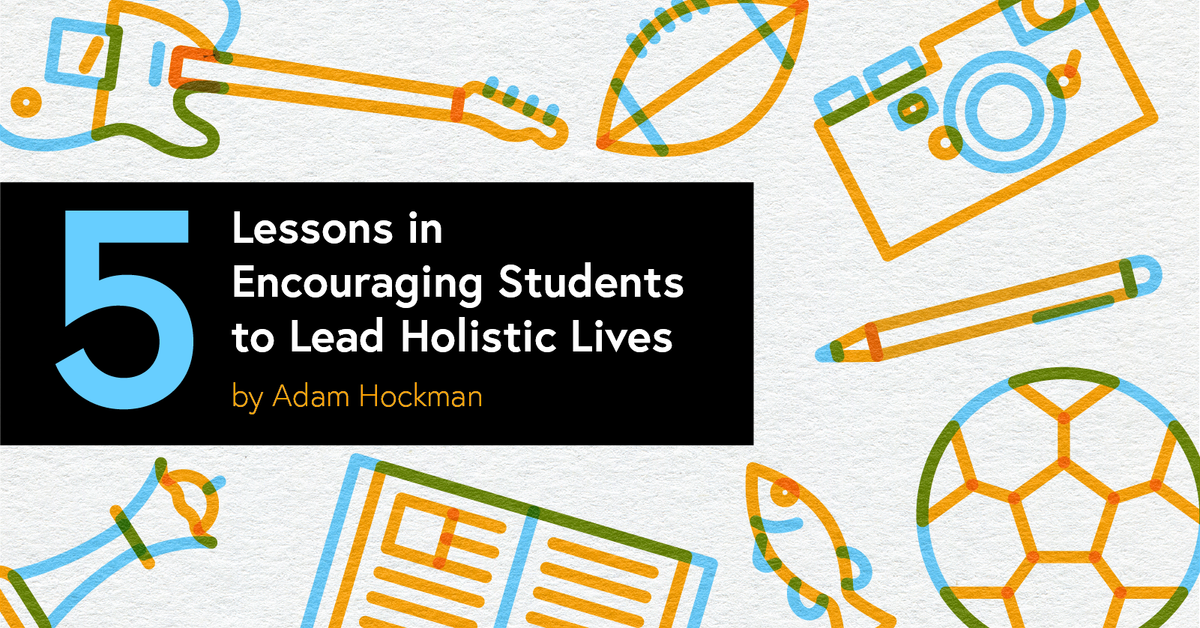 5 Lessons in Encouraging Students to Lead Holistic Artistic Lives