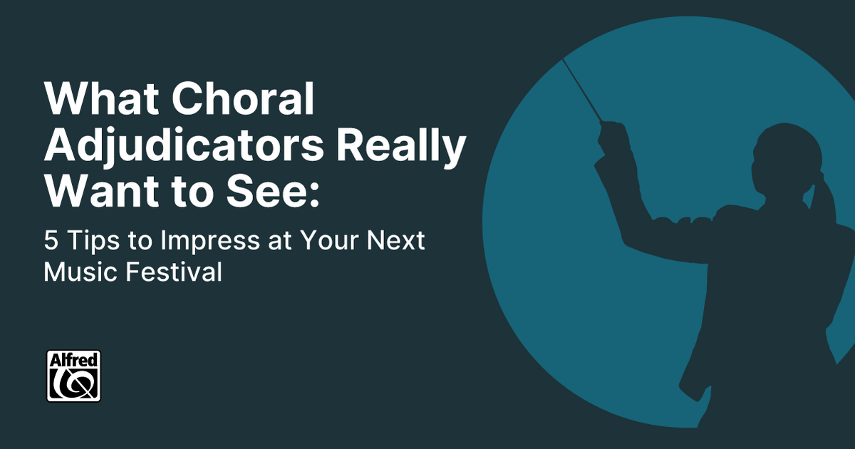 5 Tips to Impress at Your Next Music Festival (What Choral Adjudicators Really Want to See)