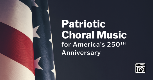 Patriotic Choral Music for America's 250th Anniversary