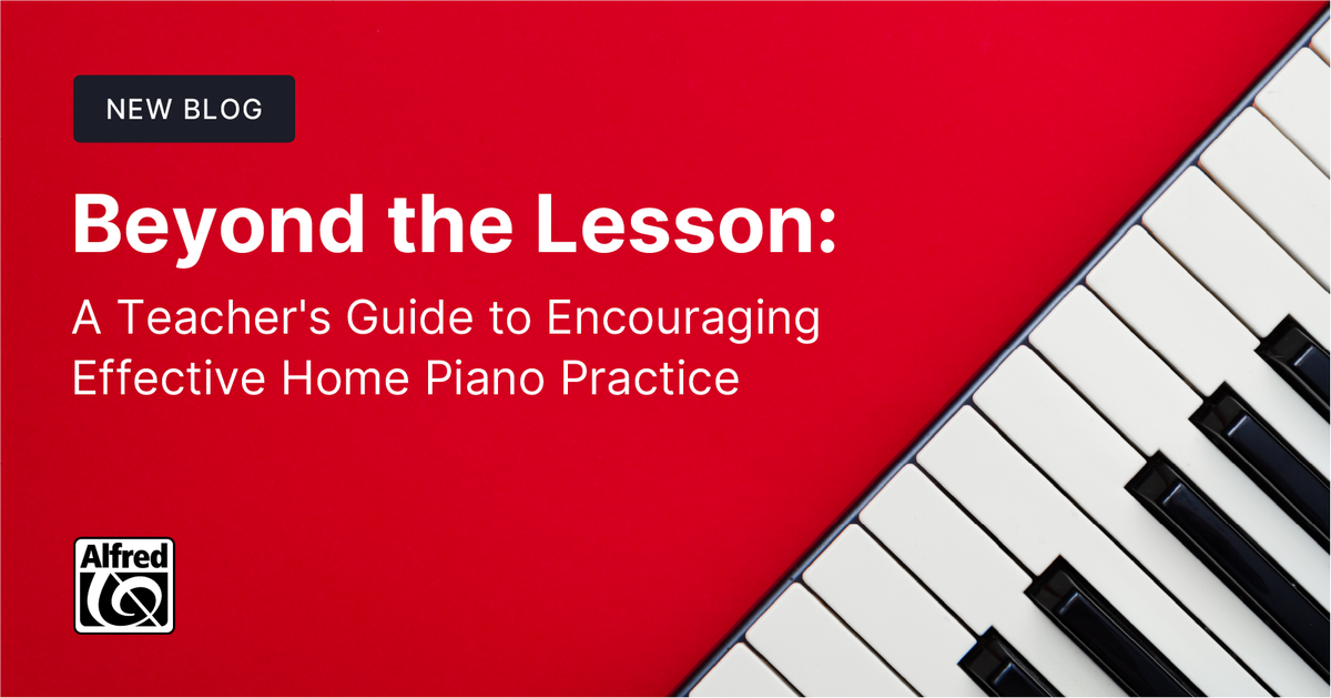Beyond the Lesson: A Teacher's Guide to Encouraging Effective Home Piano Practice