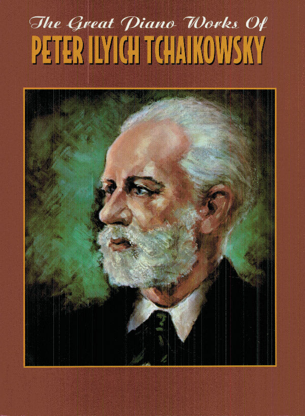 The Great Piano Works of Peter Ilyich Tchaikowsky Cover Image