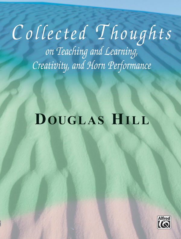 Collected Thoughts on Teaching and Learning, Creativity and Horn Performance Cover Image