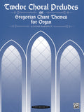 Twelve Choral Preludes on Gregorian Chant Themes Cover Image
