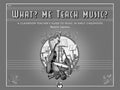 What? Me Teach Music? Cover Image
