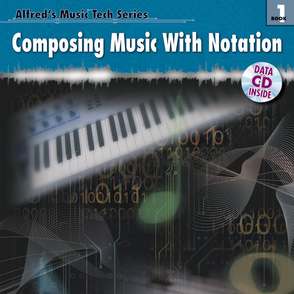 Alfred's Music Tech Series, Book 1: Composing Music with Notation Cover Image