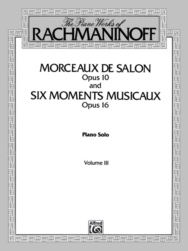 The Piano Works of Rachmaninoff, Volume III: Morceaux de salon, Opus 10, and Six moments musicaux, Opus 16 Cover Image
