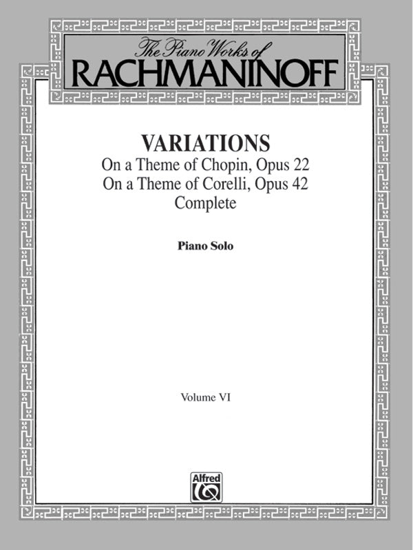 The Piano Works of Rachmaninoff, Volume VI: Variations on a Theme of Chopin, Opus 22, and Variations on a Theme of Corelli, Opus 42 Cover Image