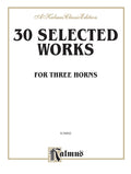 Thirty Selected Works for Three Horns (Mozart, Mendelssohn, Kling, etc.) Cover Image