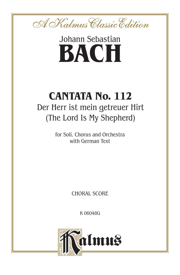 Cantata No. 112 -- Der Herr ist mein getreuer Hirt (The Lord Is My Shepherd) Cover Image