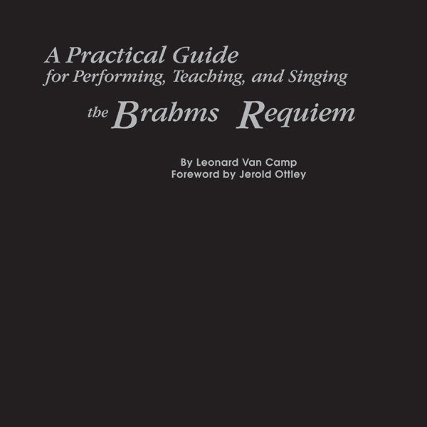 A Practical Guide for Performing, Teaching, and Singing the Brahms <I>Requiem</I> Cover Image