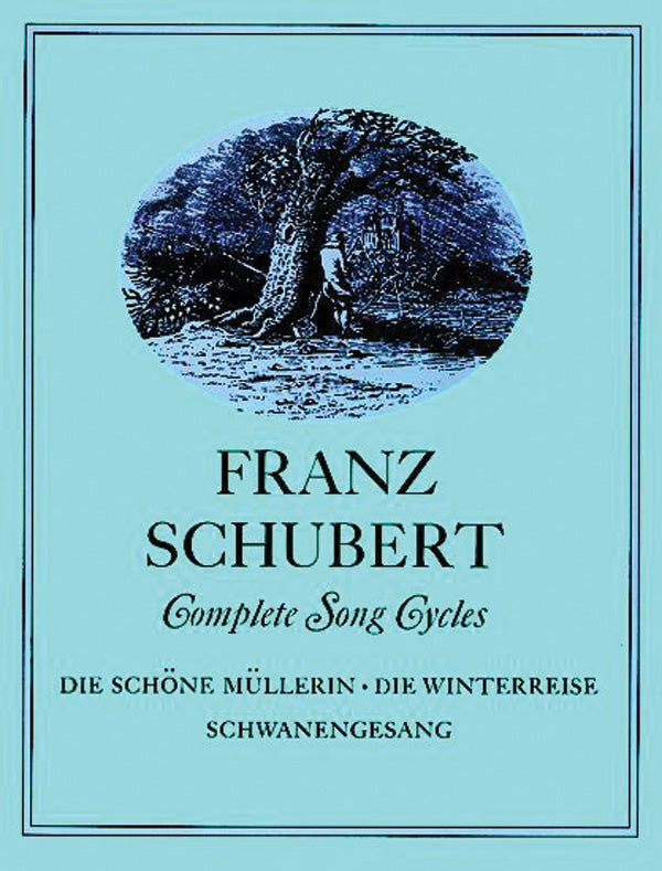 Complete Song Cycles: Die Schöne Müllerin, Die Winterreise, Schwanengesang Cover Image