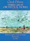 Three Great Orchestral Works in Full Score: Prélude a l'après-midi d'un faune, Nocturnes, La Mer Cover Image
