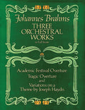 Three Orchestral Works in Full Score: Academic Festival Overture, Tragic Overture and Variations on a Theme by Joseph Haydn Cover Image