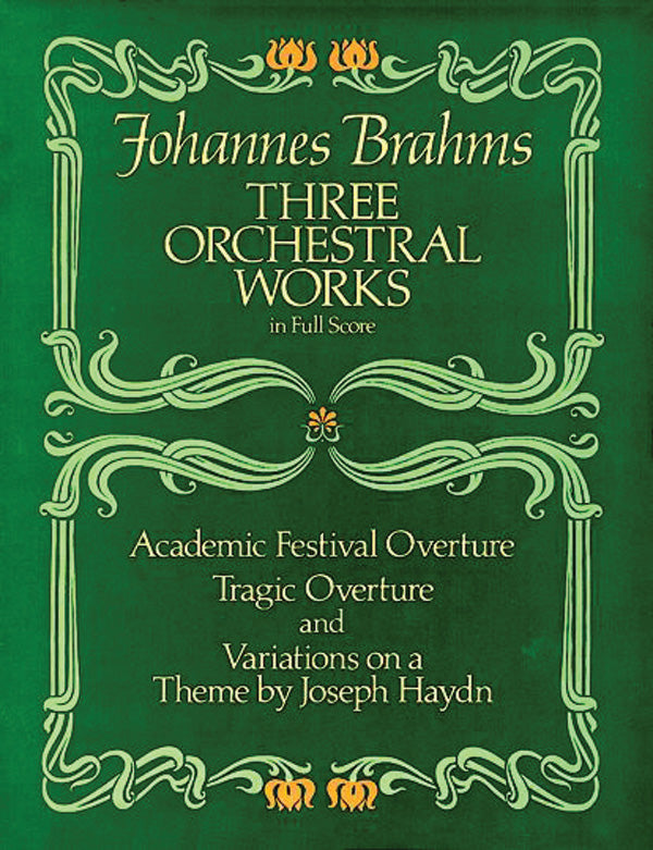 Three Orchestral Works in Full Score: Academic Festival Overture, Tragic Overture and Variations on a Theme by Joseph Haydn Cover Image