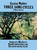 Three Song Cycles in Vocal Score: Songs of a Wayfarer, Kindertotenlieder and Das Lied Von Der Erde Cover Image