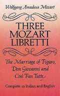 Three Mozart Libretti: The Marriage of Figaro, Don Giovanni and Così Fan Tutte, Complete in Italian and English Cover Image