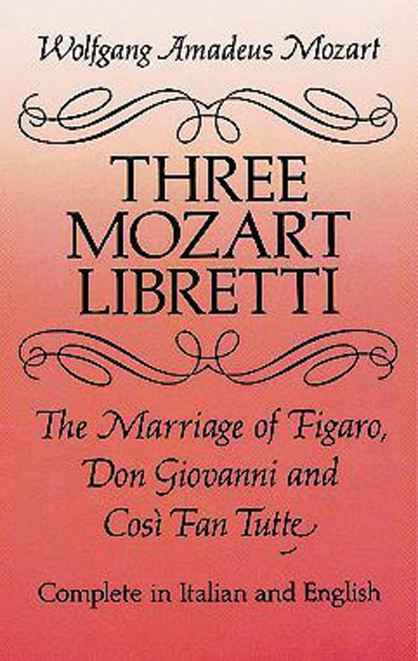 Three Mozart Libretti: The Marriage of Figaro, Don Giovanni and Così Fan Tutte, Complete in Italian and English Cover Image