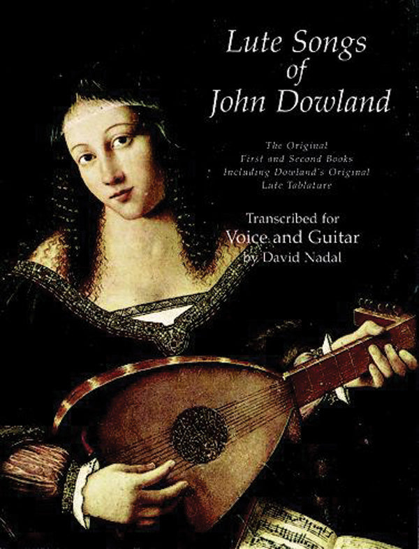 Lute Songs of John Dowland: The Original First and Second Books Including Dowland's Original Lute Tablature Cover Image