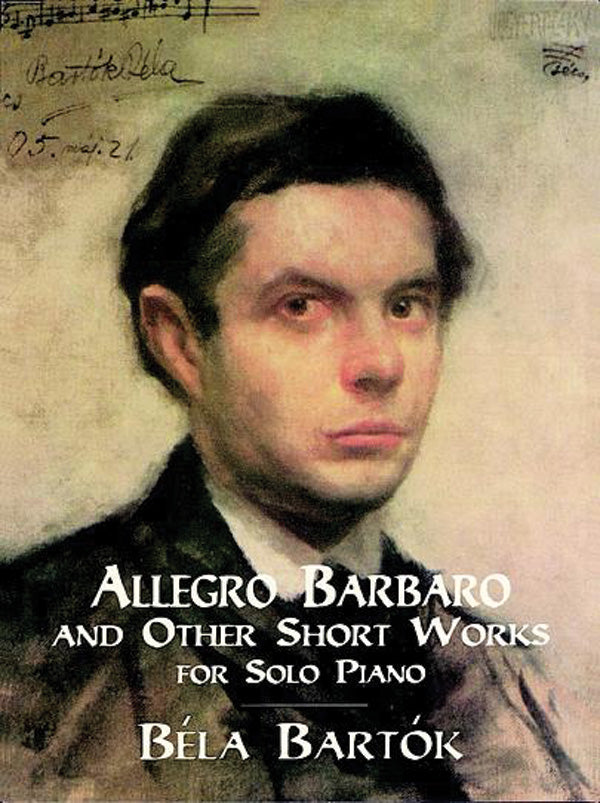 Allegro Barbaro and Other Short Works for Solo Piano Cover Image
