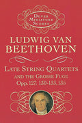 Late String Quartets and the Grosse Fuge, Opp. 127, 130-133, 135 Cover Image