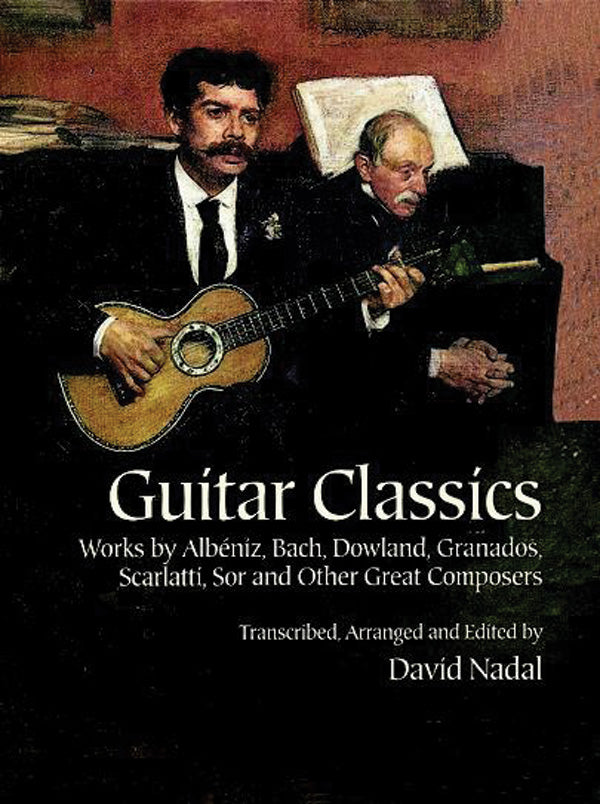 Guitar Classics: Works by Albéniz, Bach, Dowland, Granados, Scarlatti, Sor and Other Great Composers Cover Image