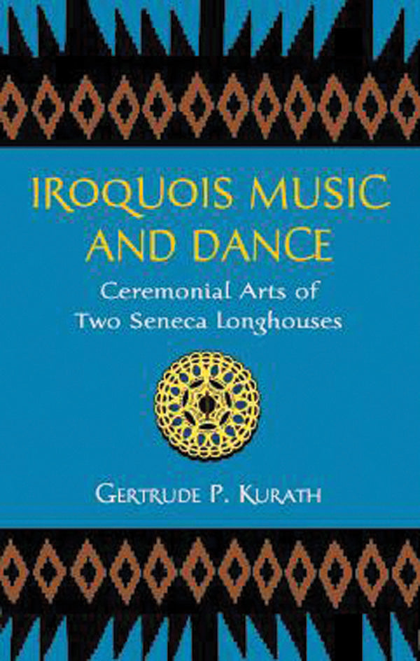 Iroquois Music and Dance: Ceremonial Arts of Two Seneca Longhouses Cover Image