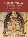 Organ Music for Manuals Only: 33 Works by Berlioz, Bizet, Franck, Saint-Saens and Others Cover Image