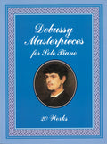 Debussy Masterpieces for Solo Piano: 20 Works Cover Image