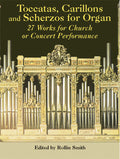 Toccatas, Carillons and Scherzos for Organ: 27 Works for Church or Concert Performance Cover Image