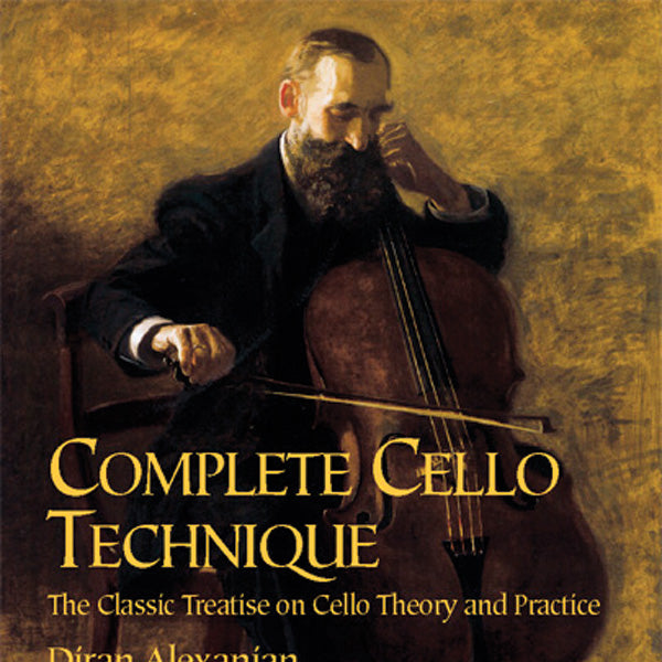 Complete Cello Technique: The Classic Treatise on Cello Theory and Practice Cover Image