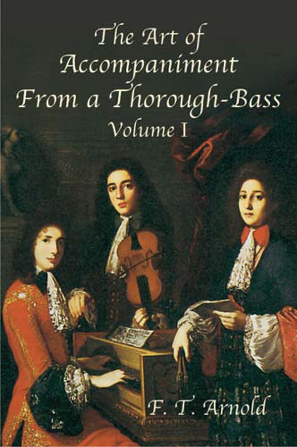 The Art of Accompaniment from a Thorough-Bass: As Practiced in the XVII and XVIII Centuries, Volume I Cover Image