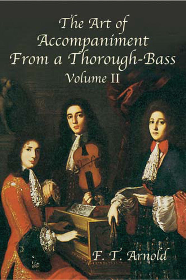 The Art of Accompaniment from a Thorough-Bass: As Practiced in the XVII and XVIII Centuries, Volume II Cover Image