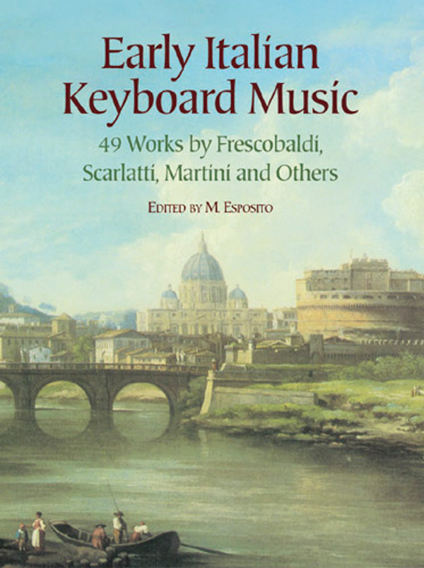 Early Italian Keyboard Music: 49 Works by Frescobaldi, Scarlatti, Martini and Others Cover Image