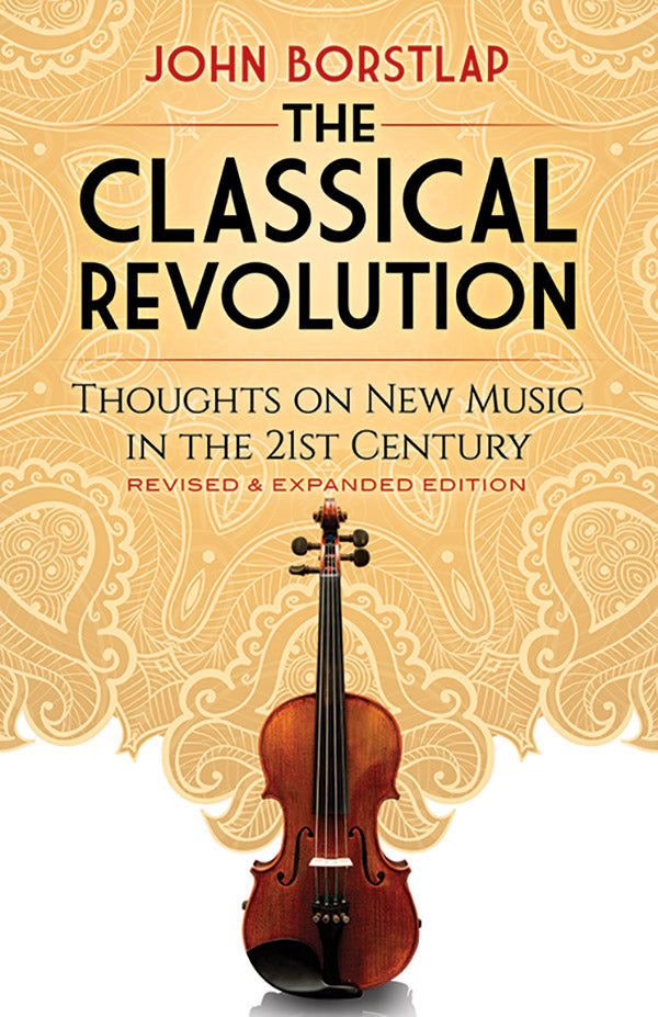 The Classical Revolution: Thoughts on New Music in the 21st Century Revised and Expanded Edition Cover Image