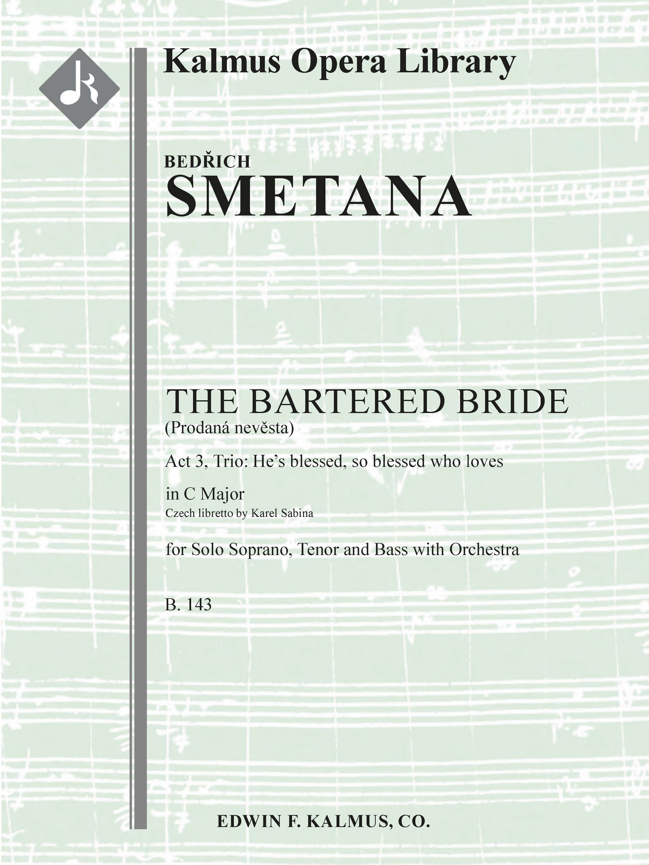 Bartered Bride, The, B. 143; Act III, Trio: He's blessed, so blessed who loves (soprano, tenor, bass; Prodana Nevesta) Cover Image