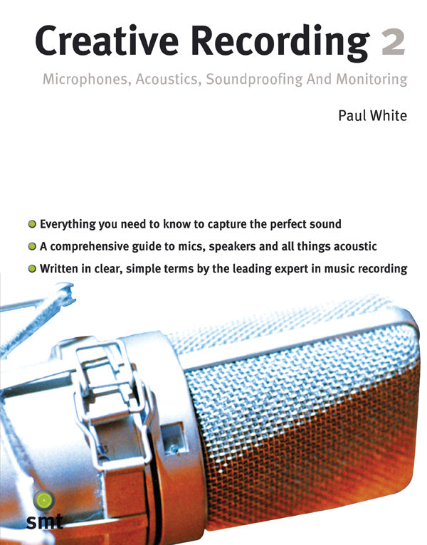 Creative Recording 2: Microphones, Acoustics, Soundproofing & Monitoring (2nd Edition) Cover Image