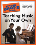 The Complete Idiot's Guide to Teaching Music on Your Own Cover Image