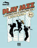 Play Jazz - Bari Sax (A Beginner's Guide to Creating Great Solos) Cover Image