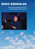 Eriks Ešenvalds - Selected Songs for Mixed Choir, Volume 3 Cover Image